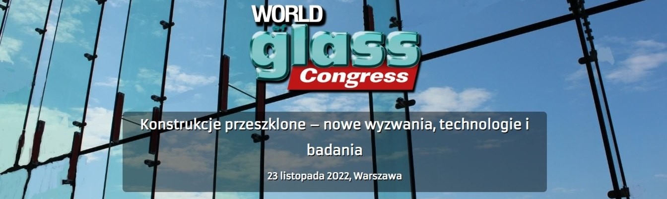 World Glass Congress Konstrukcje przeszklone - nowe wyzwania, technologie i badania